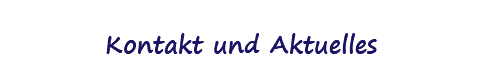  Kontakt und Aktuelles